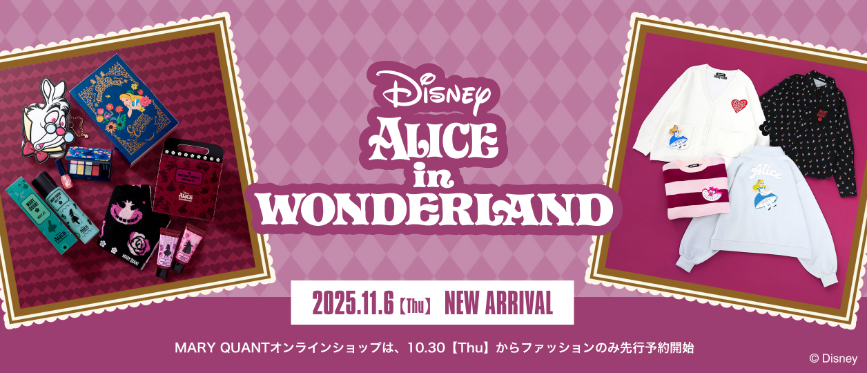 ALICE IN WONDERLAND DESIGN COLLECTION【2025.11.6（Thu）NEW ARIIVAL】MARY QUANTオンラインショップは、10.30【Thu】からファッションのみ先行予約開始
