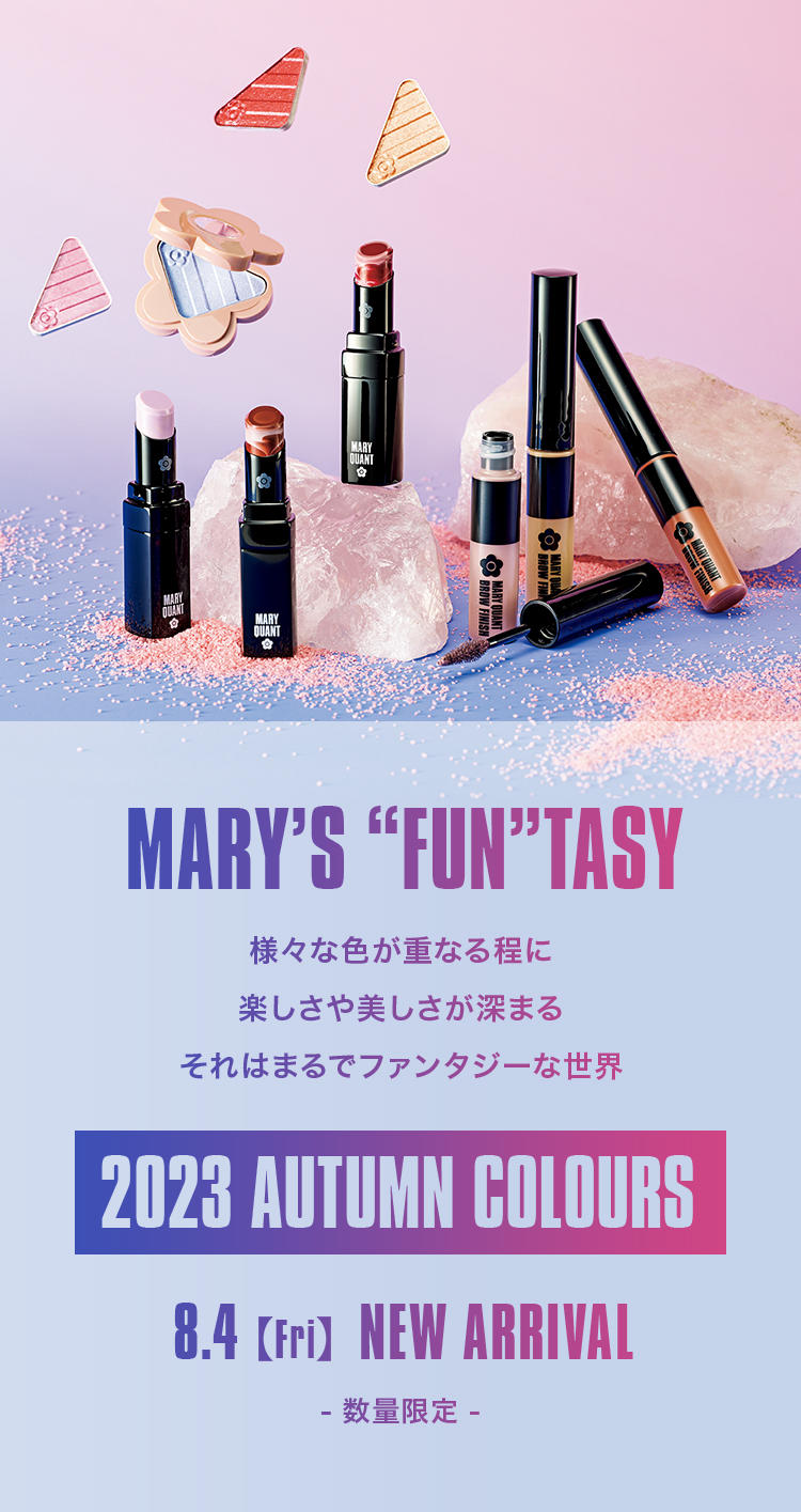 MARY'S ''FUN''TASY【2023 AUTUMN COLOURS】様々な色が重なる程に 楽しさや美しさが深まる それはまるでファンタジーな世界。8.4【Fri】NEW ARRIVAL[数量限定]