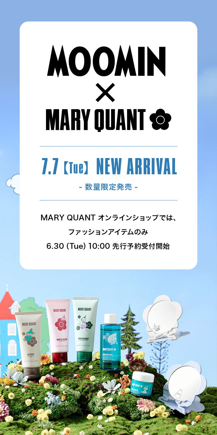 MOOMIN × MARY QUANT|7.7【Tue】NEW ARRIVAL -数量限定発売- | MARY QUANT オンラインショップでは、ファッションアイテムのみ 6.30（Tue）10:00 先行予約受付開始